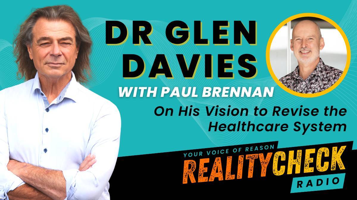 Dr Glen Davies On His Vision To Revise The Healthcare System - Reality ...