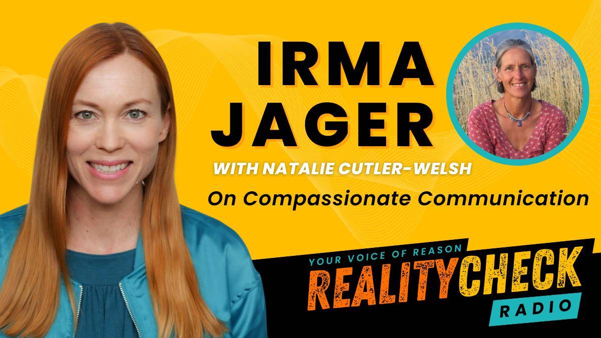 Irma Jager On Compassionate Communication - Reality Check Radio