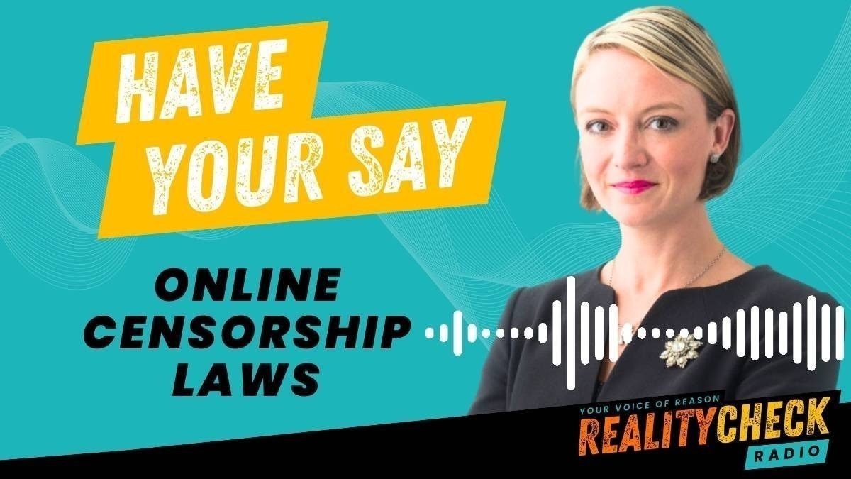 HAVE YOUR SAY: Online Censorship Laws - Reality Check Radio